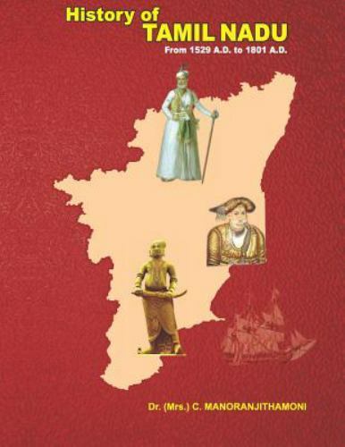 History of Tamil Nadu: From 1529 A.D. to 1801 A.D. by Manoranjithamoni, C., L…