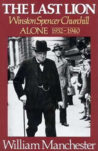 The Last Lion: Winston Spencer Churchill, Alone 1932-1940 – Hardcover – GOOD