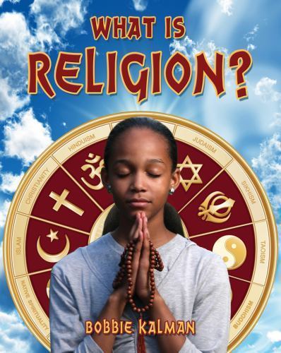 What is Religion?; Our Multicultural World- 0778746518, paperback, Bobbie Kalman