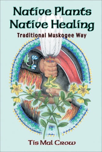 Native Plants, Native Healing: Traditional Muskagee Way – Paperback – GOOD