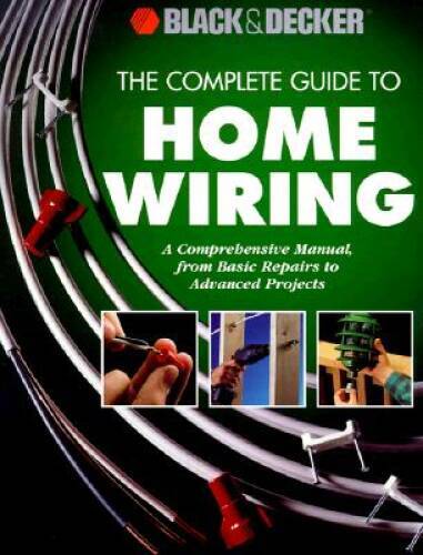 The Complete Guide to Home Wiring: A Comprehensive Manual, from Basic Rep – GOOD