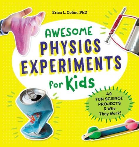Awesome Physics Experiments for Kids: 40 Fun Science Projects and W – VERY GOOD