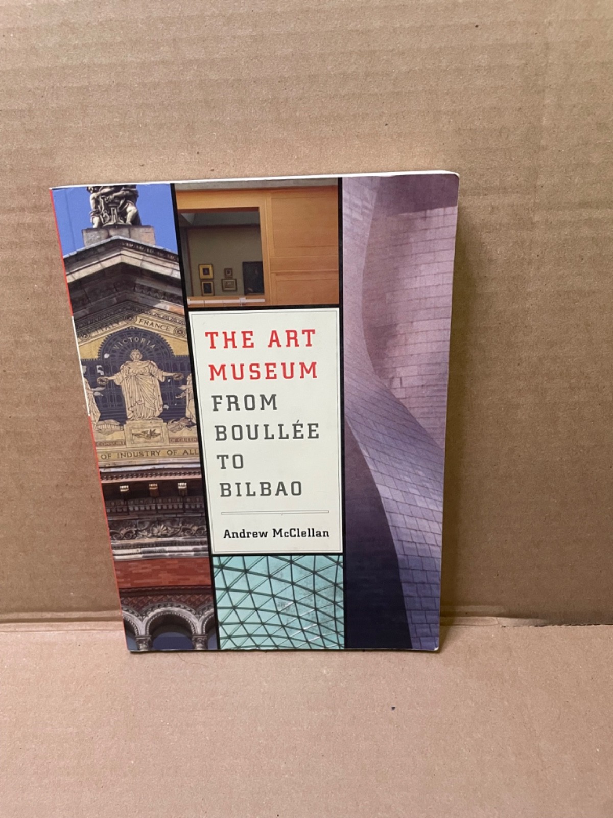 Art Museum from Boullee to Bilbao by Andrew McClellan (2008, Trade Paperback)