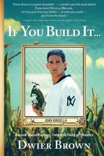 If You Build It…: A book about Fathers, Fate and Field of Dreams – GOOD