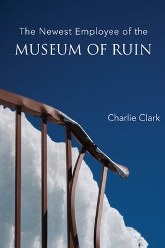 The Newest Employee of the Museum of Ruin by Charlie Clark: Used