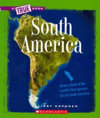 SOUTH AMERICA (TRUE BOOKS) By Libby Koponen **BRAND NEW**