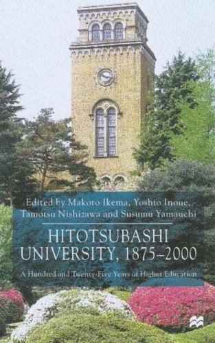 Hitotsubashi University 1875-2000 : A Hundred and Twenty-five Years of Higher…