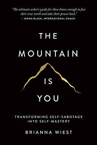 The Mountain Is You: Transforming Self-Sabotage Into Self-Mastery by Brianna Wi