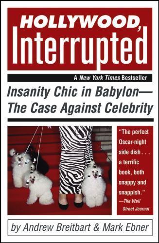 Hollywood, Interrupted: Insanity Chic in Babylon–The Case Against Celebrity