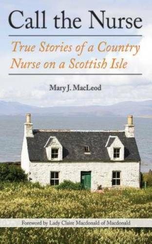 Call the Nurse: True Stories of a Country Nurse on a Scottish Isle – GOOD