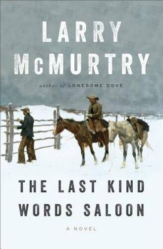 The Last Kind Words Saloon: A Novel – Hardcover By McMurtry, Larry – GOOD