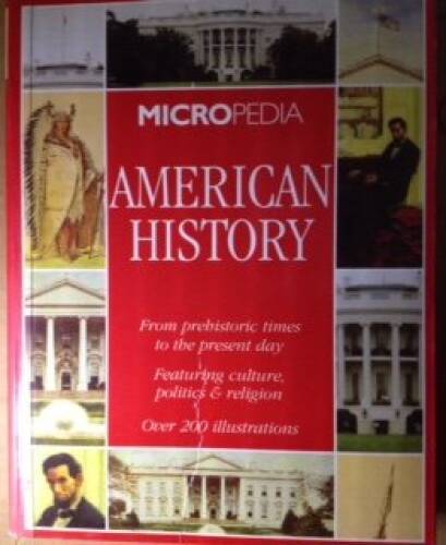 American History: Micropedia: From Prehistoric Times to the – VERY GOOD