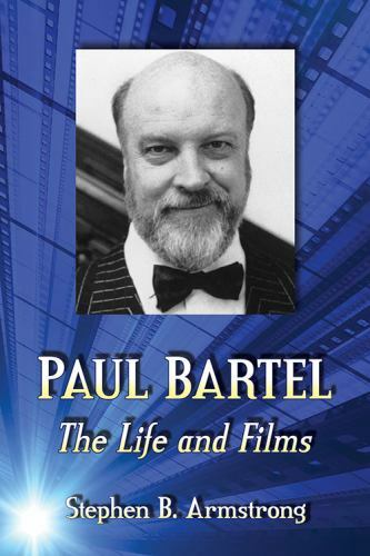 Paul Bartel : The Life and Films, Paperback by Armstrong, Stephen B., Brand N…