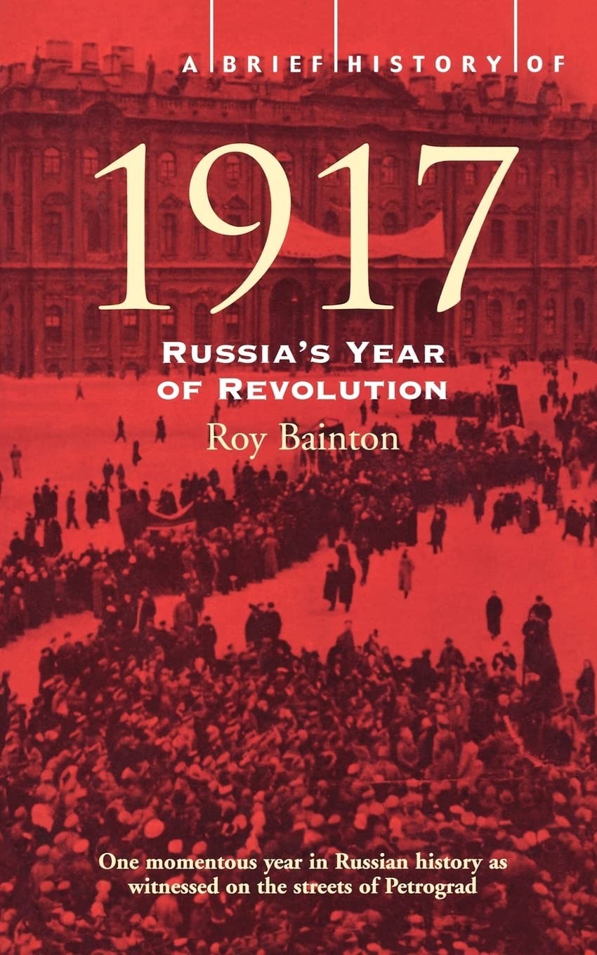 A Brief History of 1917: Russia’s Revolutionary Year – paperback Bainton, Ro…
