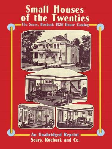 Sears, Roebuck Catalog of Houses, 1926: Small Houses of the Twenties – An – GOOD