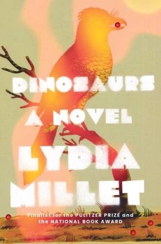 Dinosaurs: A Novel – Hardcover By Millet, Lydia – ACCEPTABLE