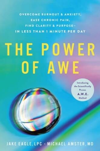 The Power of Awe: Overcome Burnout Anxiety, Ease Chronic Pain, Fin – VERY GOOD