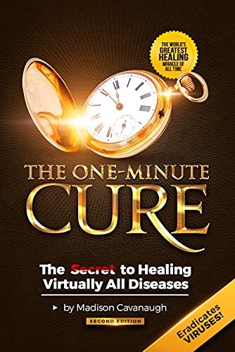 One-Minute Cure: The Secret to Healing Virtually All Diseases – by Cavanaugh