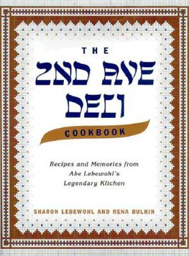 The 2nd Ave Deli Cookbook: Recipes and Memories from Abe Lebewohl’s Legen – GOOD