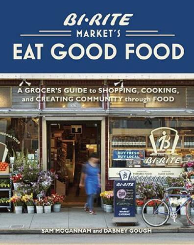 Bi-Rite Market’s Eat Good Food: A Grocer’s Guide to Shopping, Cooking & C – GOOD