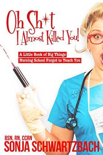 Oh Sh*t, I Almost Killed You! A Little Book of Big Things Nursing Sc – VERY GOOD