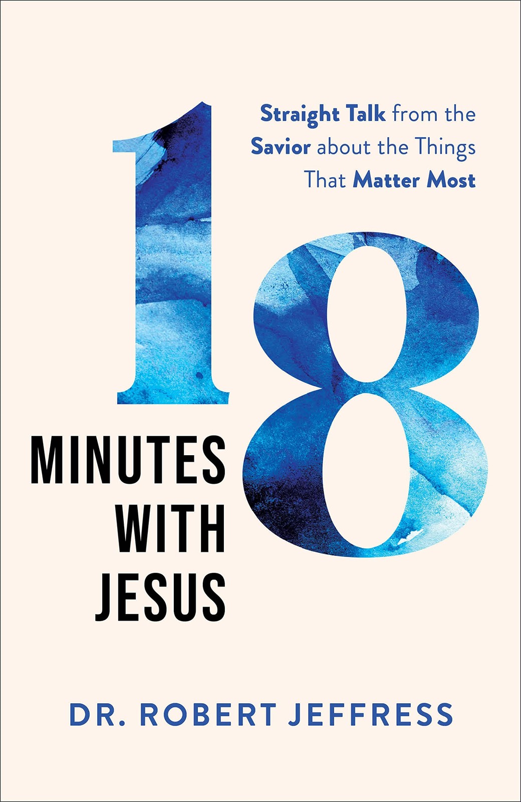 18 Minutes with Jesus: Straight Talk from the Savior about the Things That M…