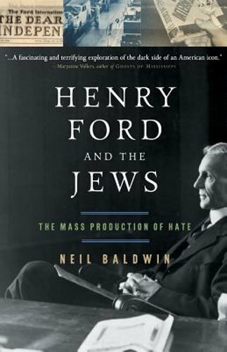 Henry Ford and the Jews: The Mass Production of Hate by Neil Baldwin: New
