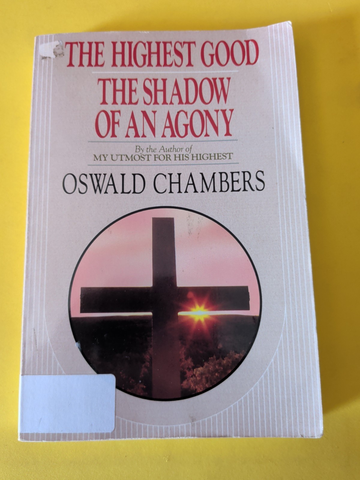 The Highest Good / The Shadow of an Agony – by Oswald Chambers (1982, Trade…