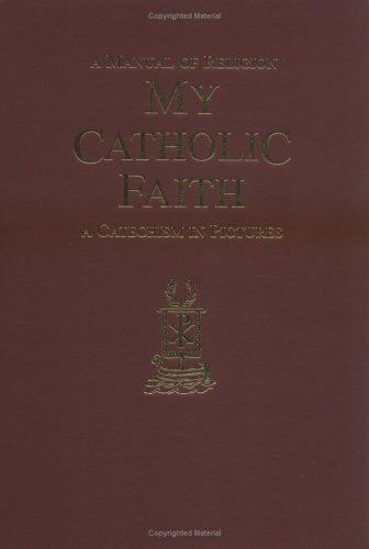 My Catholic Faith by Louis LaRavoire; S.T.D. Morrow; Emmanuel Marie Andre