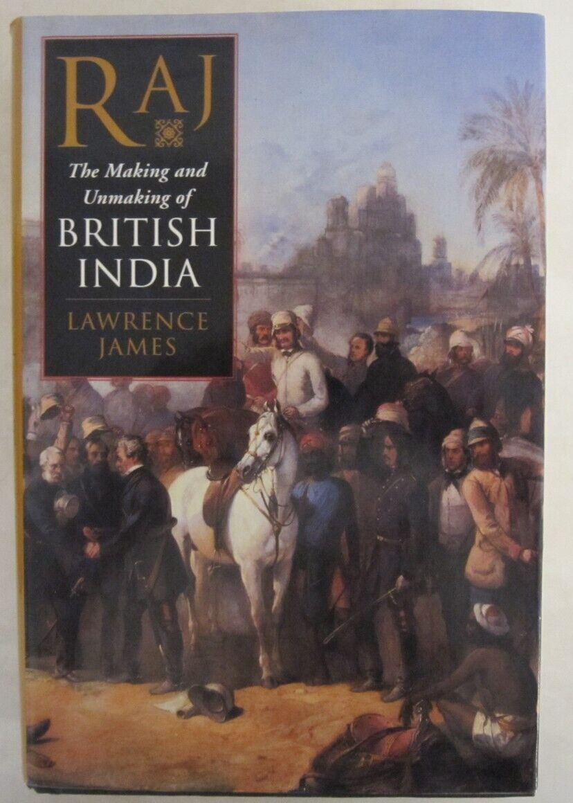 Raj : The Making and Unmaking of British India by Lawrence James (1998)