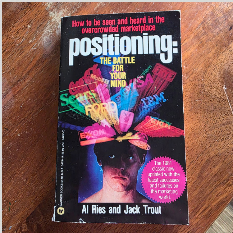 Positioning: The Battle for Your Mind (1982) by Al Ries & Jack Trout , Paperback