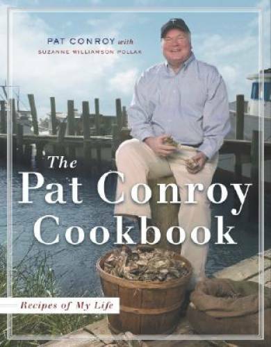 The Pat Conroy Cookbook: Recipes of My Life – Hardcover By Conroy, Pat – GOOD