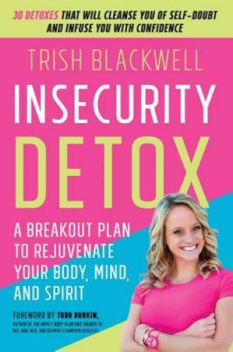 Insecurity Detox: A Breakout Plan to Rejuvenate Your Body, Mind, and – GOOD