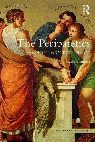 The Peripatetics: Aristotle’s Heirs 322 BCE – 200 CE (Ancient Philosophies)