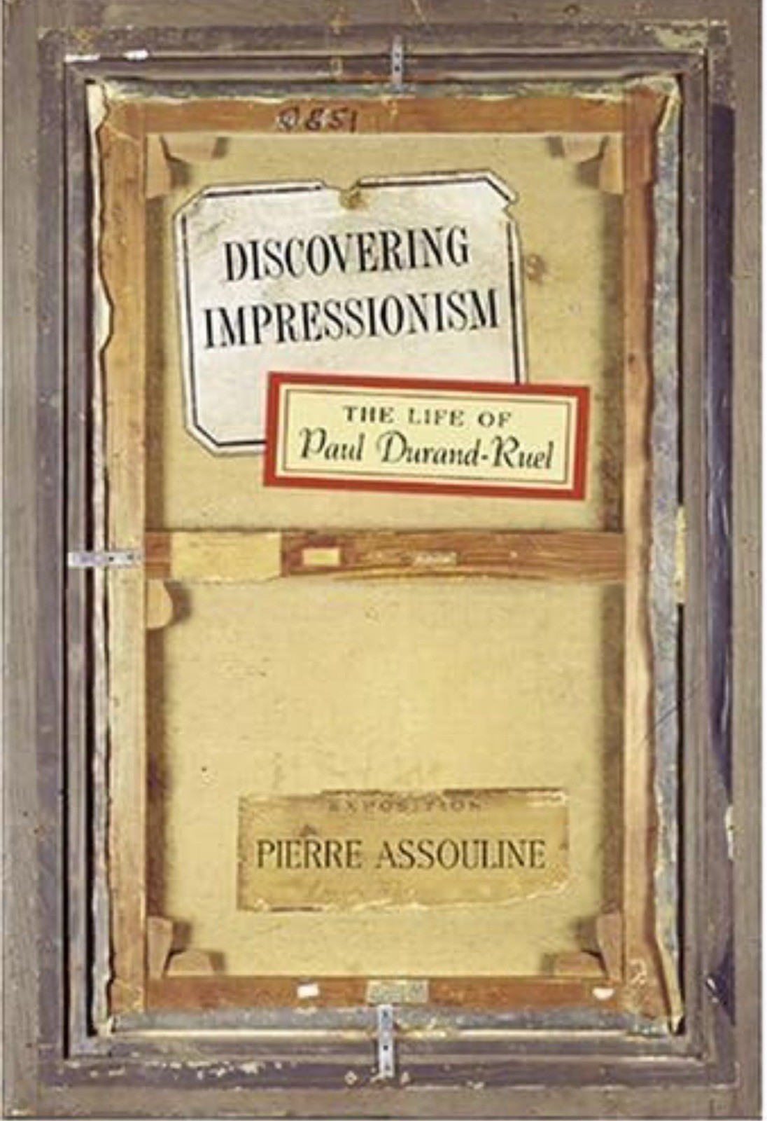 Discovering Impressionism: The Life of Paul Durand-Ruel by Pierre Assouline