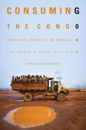 Consuming the Congo: War and Conflict Minerals in the World’s Dea – VERY GOOD