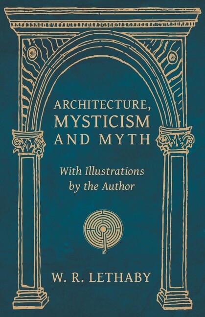 Architecture, Mysticism And Myth – With Illustrations By The Author