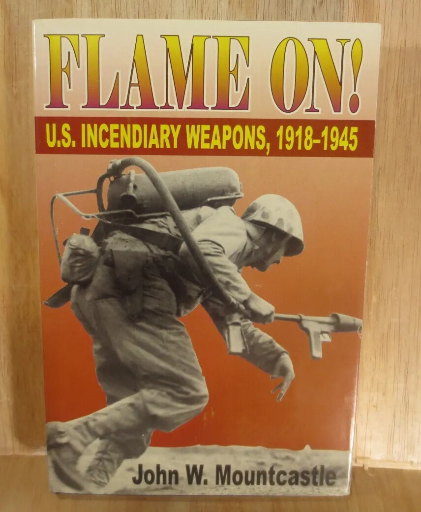 Flame On!: U.S. Incendiary Weapons, 1918-1945 by Mountcastle, John Wyndham