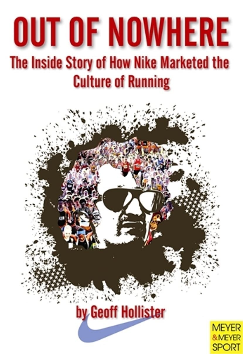 Out of Nowhere: The Inside Story of How Nike Marketed the Culture of Running…