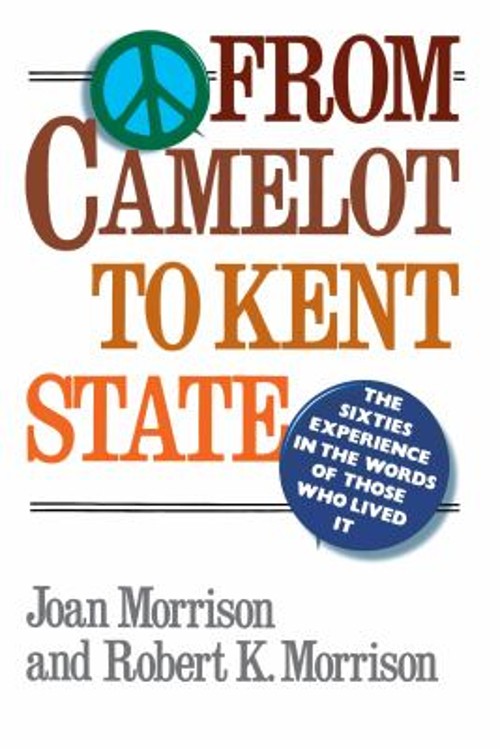 From Camelot to Kent State : The Sixties Experience in the Words