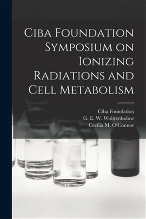 Ciba Foundation Symposium on Ionizing Radiations and Cell Metabolism (Paperback