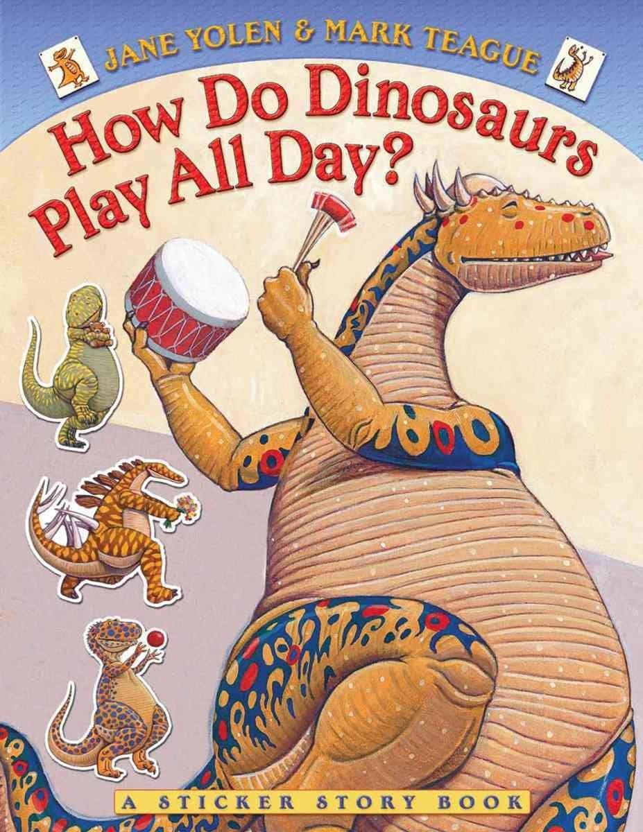 How Do Dinosaurs Play All Day? – paperback Yolen, Jane|Teague, Mark