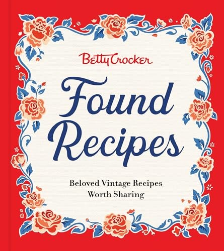 Betty Crocker Found Recipes: Beloved Vintage Recipes Worth Sharing