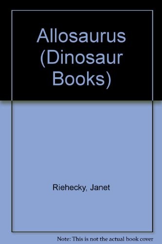 Allosaurus By Janet Riehecky