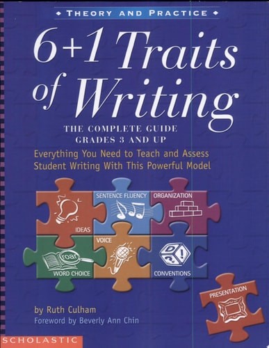 6 + 1 Traits of Writing: The Complete Guide, Grades 3 and Up