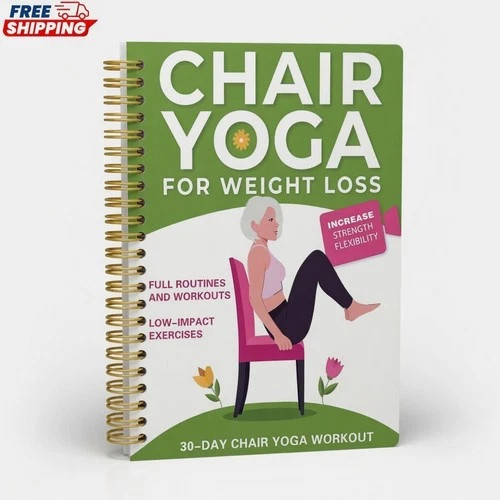 Chair Yoga for Weight Loss: a Collection of 50+ Low-Impact Exercises for Seniors