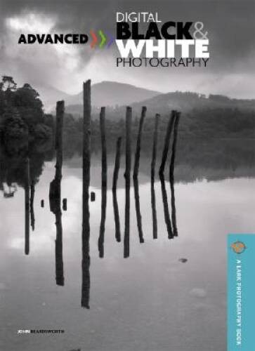 Advanced Digital Black White Photography (A Lark Photography Book) – VERY GOOD