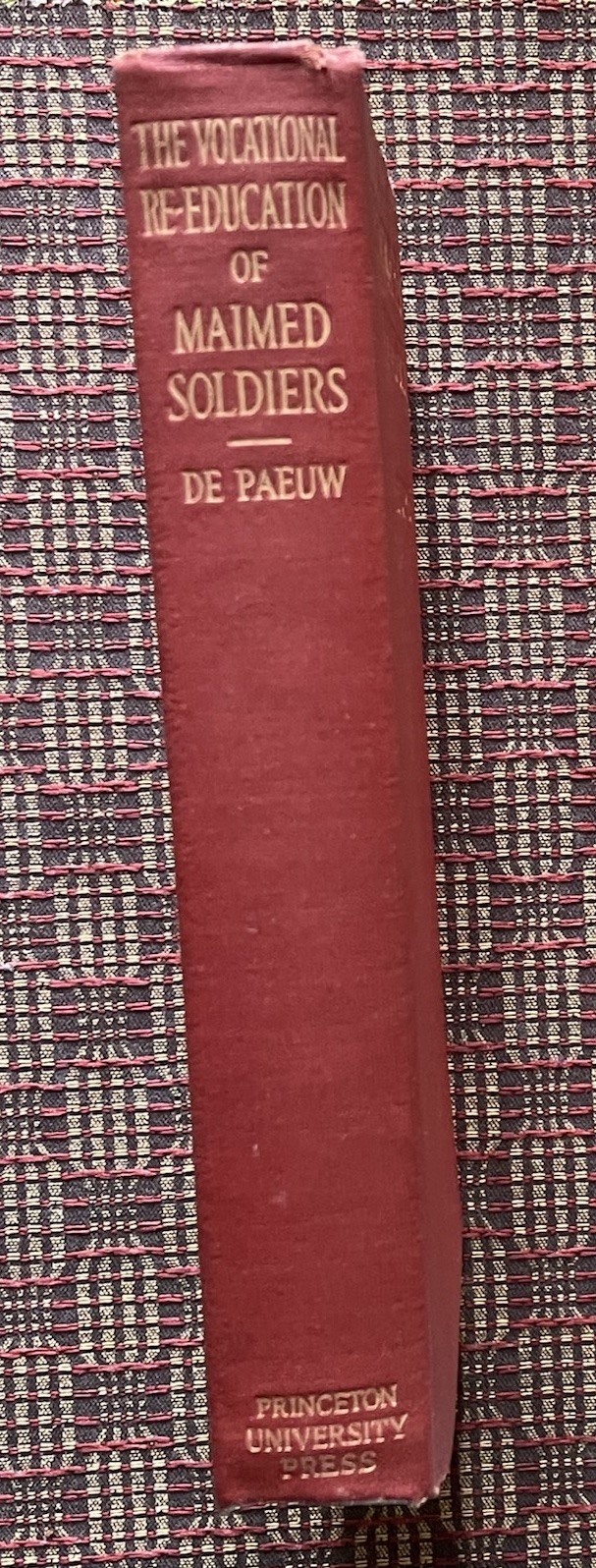 Disabled Veterans Vocational Re-Education of Maimed Soldiers Princeton 1918 HC