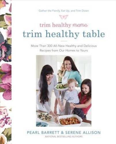 Trim Healthy Mama’s the Trim Healthy Table: 200 All-New Healthy and – VERY GOOD