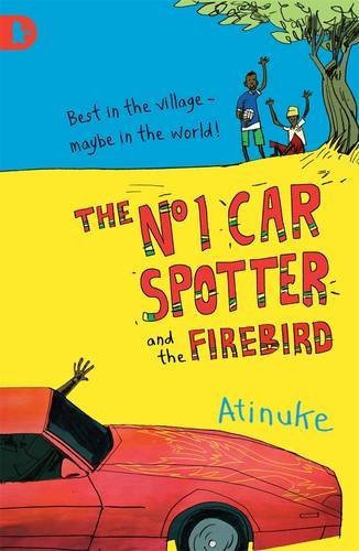 The No. 1 Car Spotter and the Firebird. Atinuke By Warwick Johns